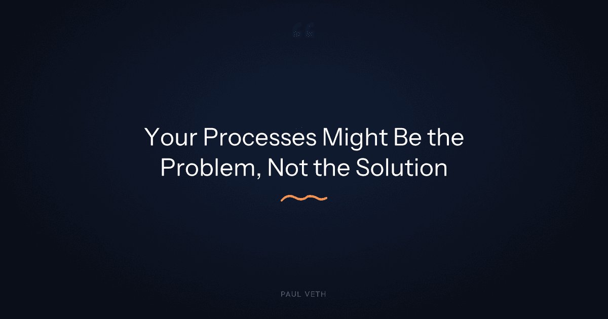 Are Your Business Processes Solving Problems That No Longer Exist?