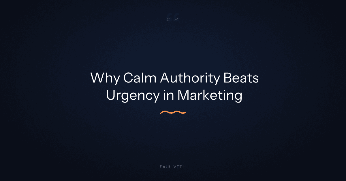 Why Calm Authority Sells Better Than Urgency in Marketing