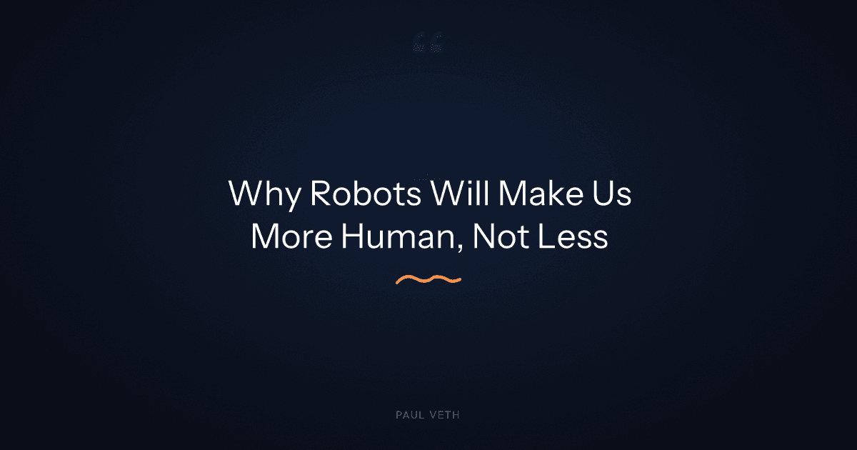 Why Will Robots Make Us More Human, Not Less?