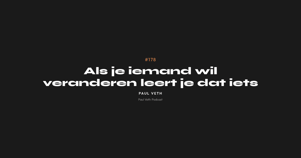 Als je iemand wil veranderen leert je dat iets