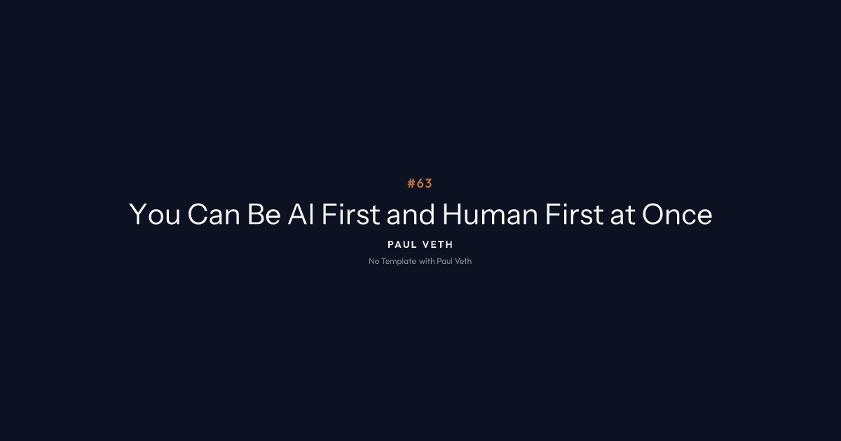 How to Be AI First and Human First at the Same Time