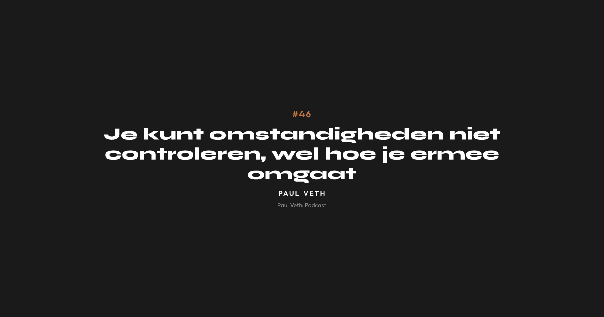 Je kunt omstandigheden niet controleren, wel hoe je ermee omgaat