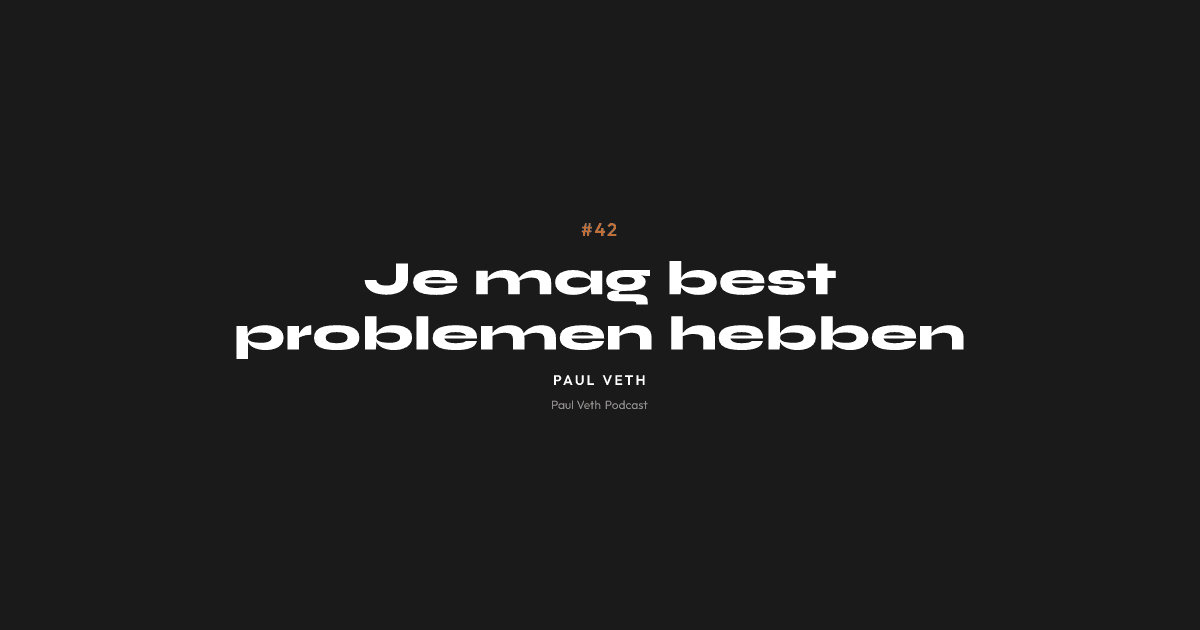 Je mag best problemen hebben