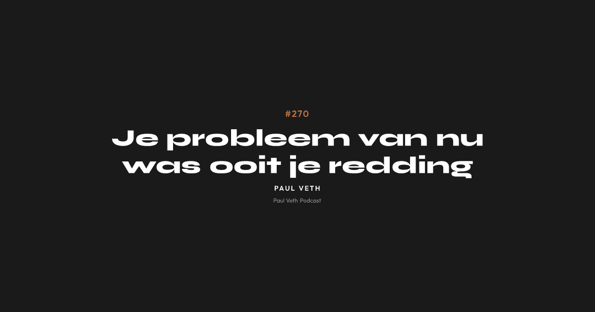 Je probleem van nu was ooit je redding