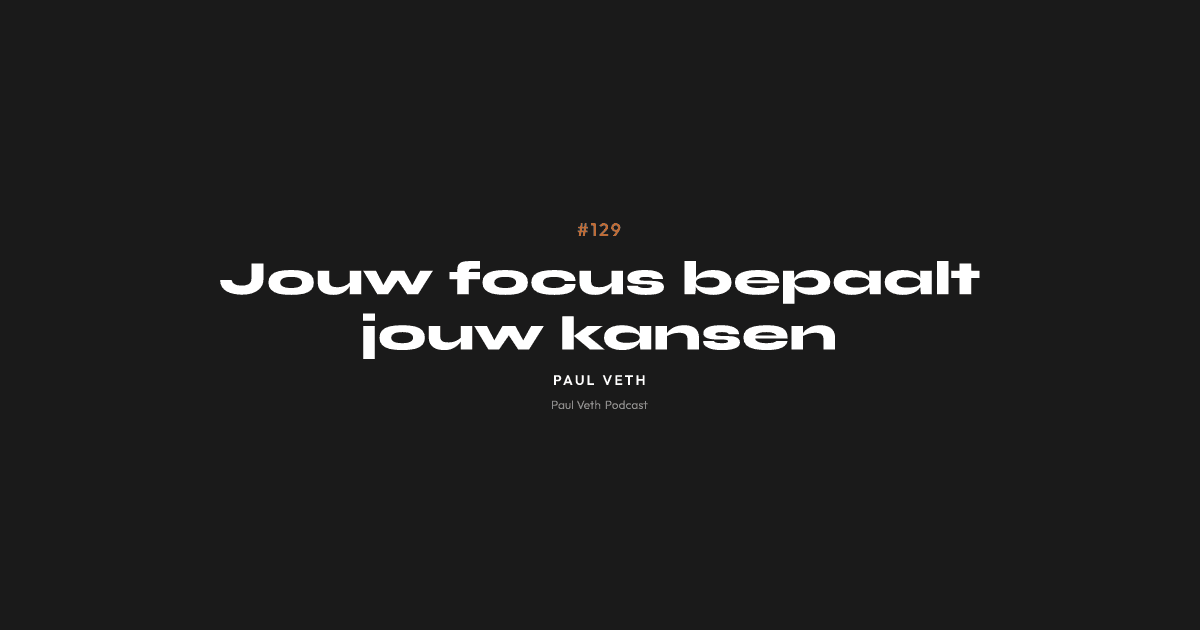 Jouw focus bepaalt jouw kansen