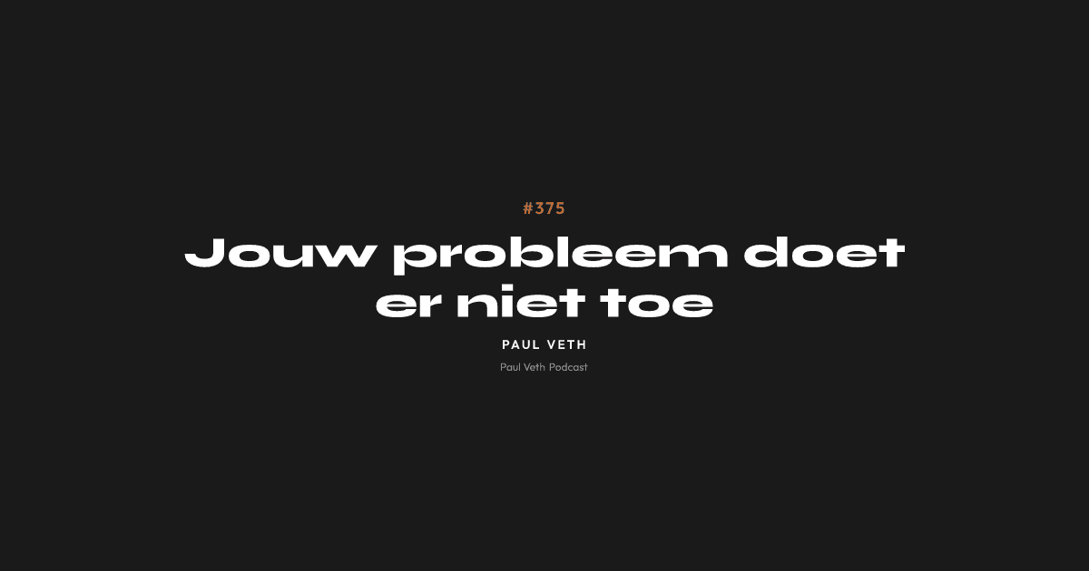 Jouw probleem doet er niet toe