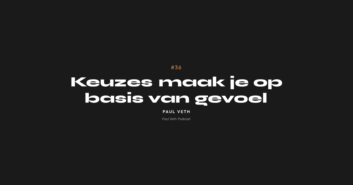 Keuzes maak je op basis van gevoel