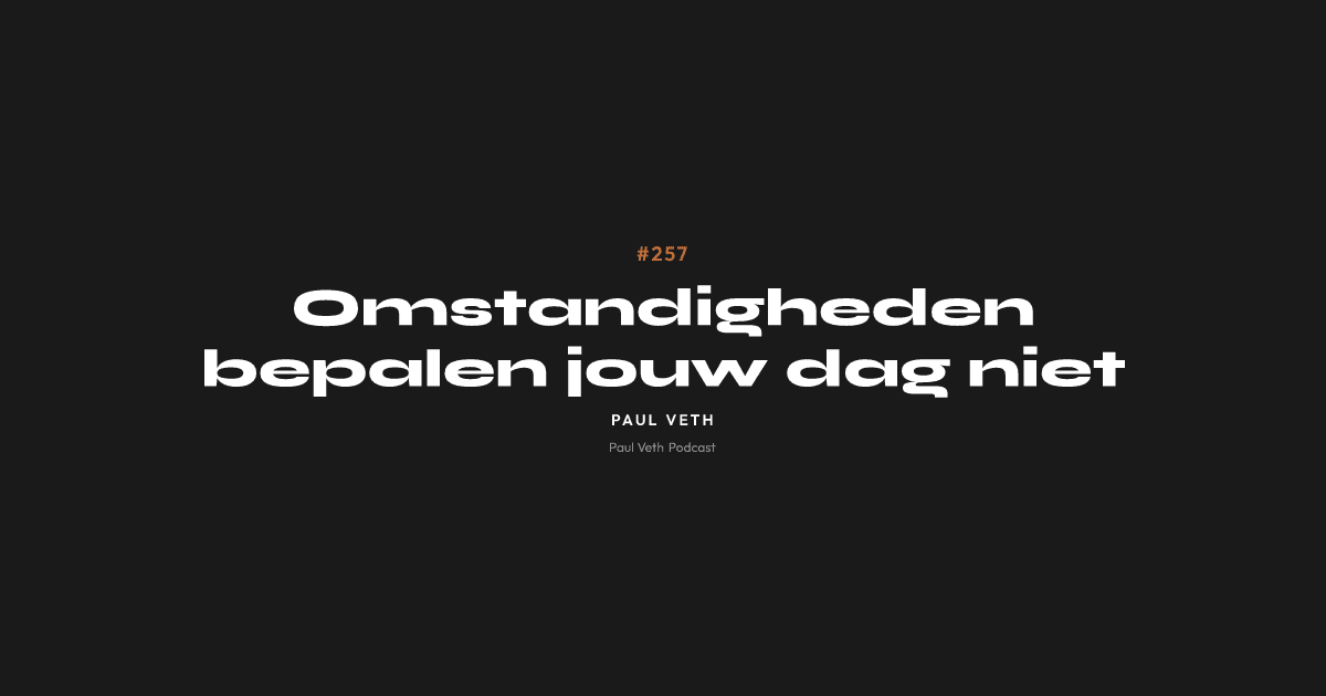 Omstandigheden bepalen jouw dag niet