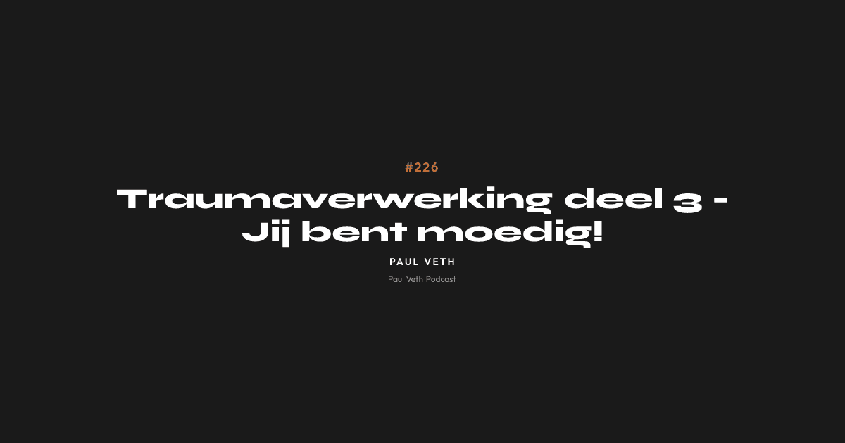 Traumaverwerking deel 3 - Jij bent moedig!
