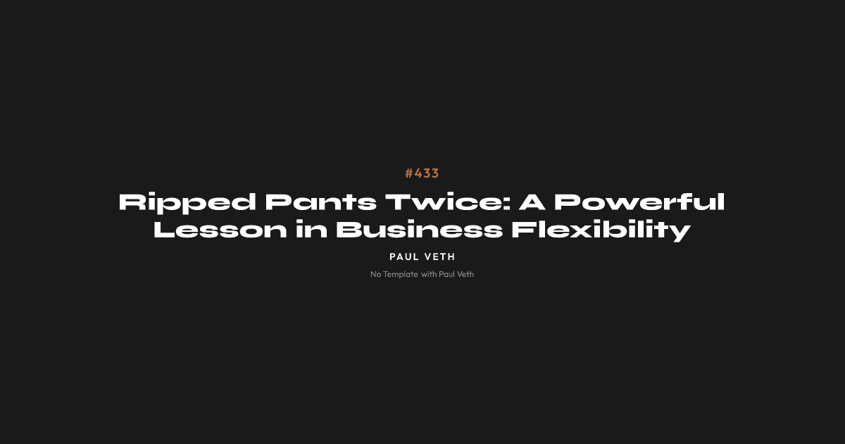 Ripped Pants Twice: A Powerful Lesson in Business Flexibility