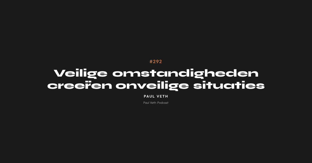 Veilige omstandigheden creëren onveilige situaties