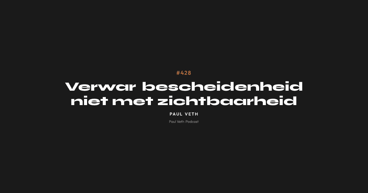 Verwar bescheidenheid niet met zichtbaarheid