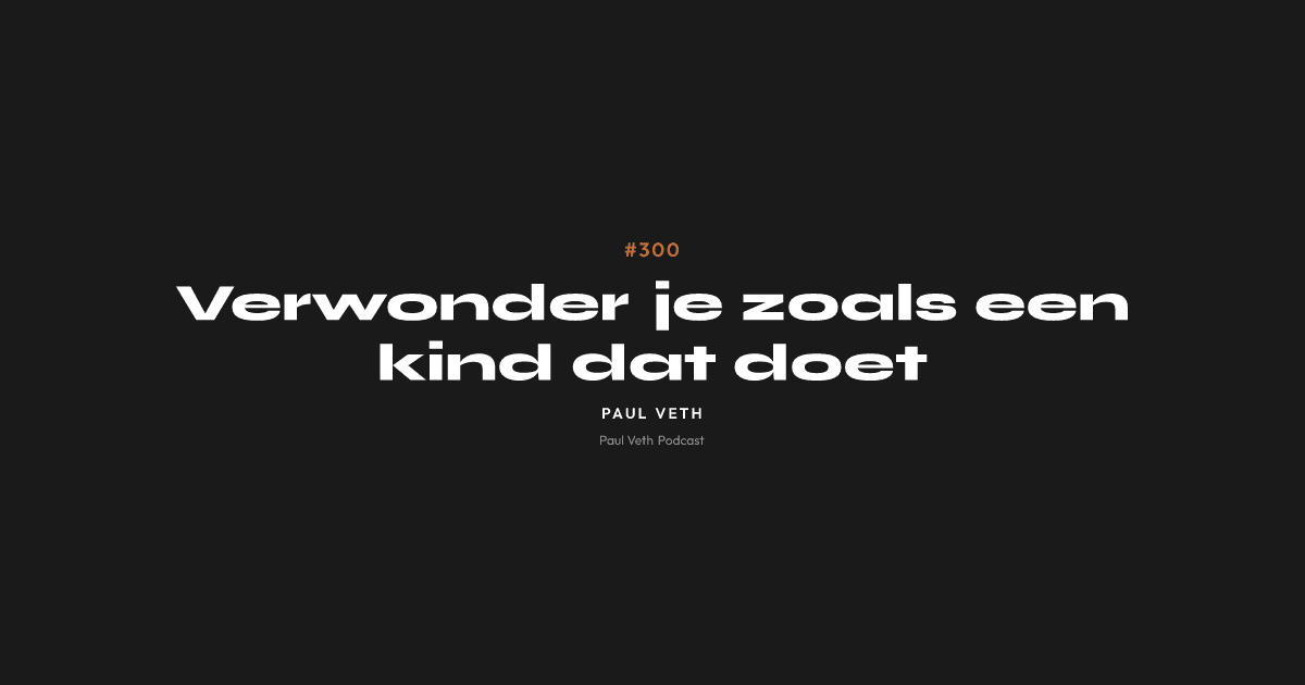 Verwonder je zoals een kind dat doet
