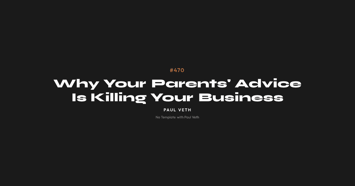 Why Your Parents' Advice Is Killing Your Business